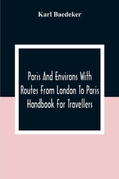 Cover for Karl Baedeker · Paris And Environs With Routes From London To Paris; Handbook For Travellers (Paperback Book) (2020)