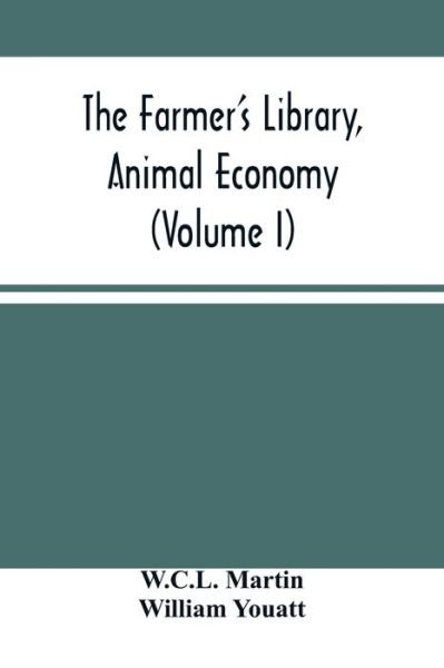 Cover for W C L Martin · The Farmer'S Library, Animal Economy (Volume I) (Paperback Book) (2021)