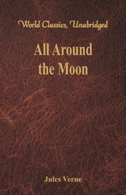 All Around the Moon - Jules Verne - Libros - Alpha Editions - 9789386423757 - 1 de octubre de 2017