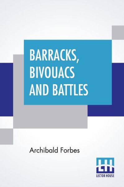 Barracks, Bivouacs And Battles - Archibald Forbes - Książki - Lector House - 9789390198757 - 21 lipca 2020