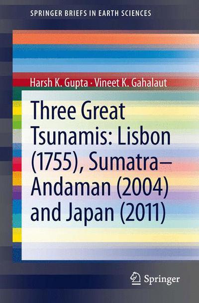 Cover for Harsh K. Gupta · Three Great Tsunamis: Lisbon (1755), Sumatra-Andaman (2004) and Japan (2011) - SpringerBriefs in Earth Sciences (Paperback Book) [2013 edition] (2013)