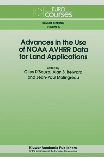 Cover for Giles D\'souza · Advances in the Use of NOAA AVHRR Data for Land Applications - Eurocourses: Remote Sensing (Paperback Book) [Softcover reprint of the original 1st ed. 1996 edition] (2011)