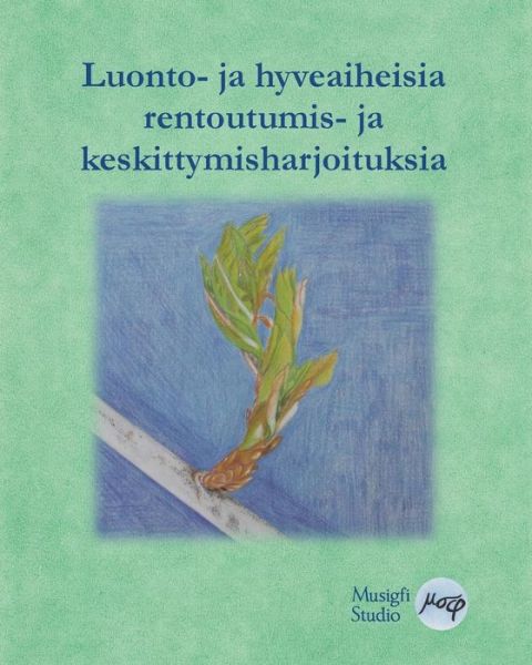 Cover for Musigfi Studio · Luonto- Ja Hyveaiheisia Rentoutumis- Ja Keskittymisharjoituksia (Paperback Book) (2015)