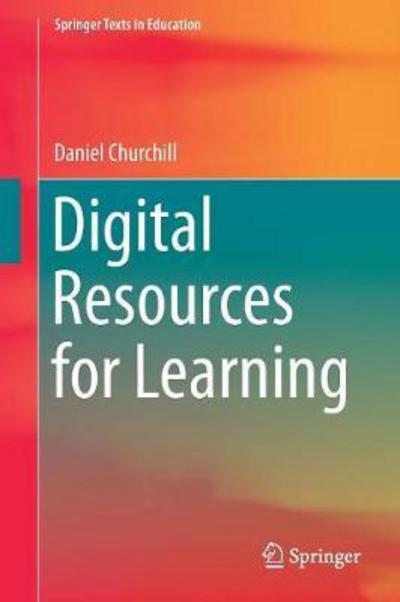 Digital Resources for Learning - Springer Texts in Education - Daniel Churchill - Books - Springer Verlag, Singapore - 9789811037757 - February 17, 2017