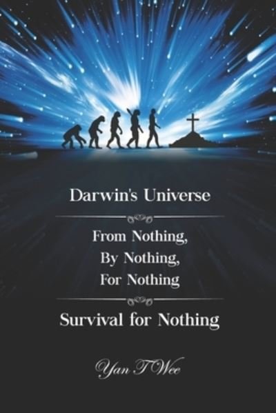 Cover for Yan T Wee · Darwin's Universe - From Nothing, By Nothing, For Nothing - Survival for Nothing (Paperback Bog) (2021)