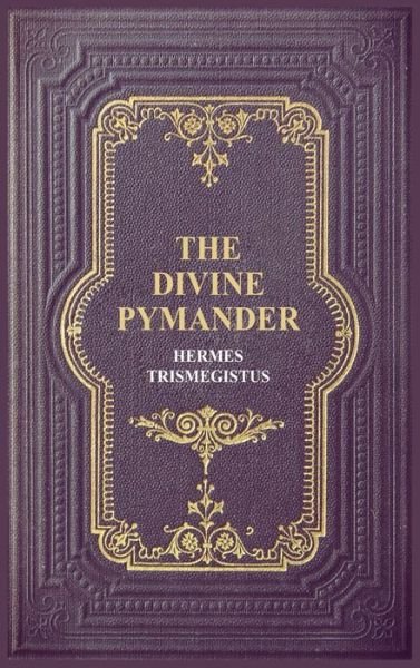 Cover for Hermes Trismegistus · The Divine Pymander (Hardcover Book) [Large type / large print edition] (2020)