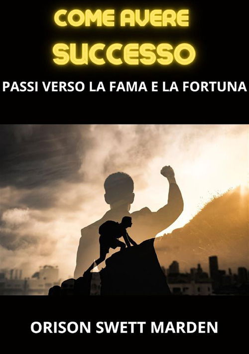 Cover for Orison Swett Marden · Come Avere Successo. Passi Verso La Fama E La Fortuna (Book)