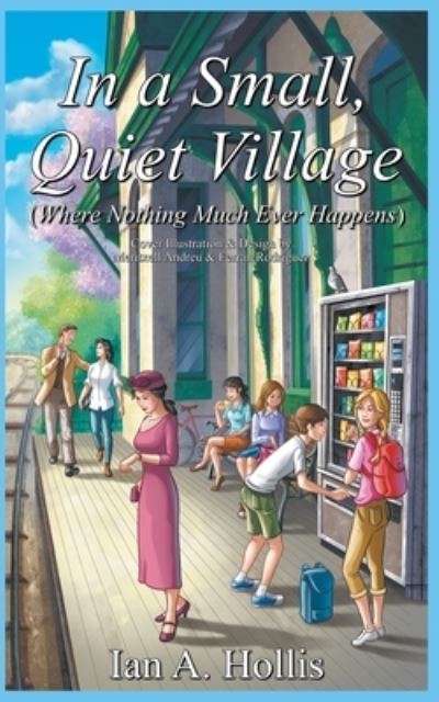 Cover for Ian Anthony Hollis · In a Small, Quiet Village (Where Nothing Much Ever Happens) - The Cities &amp; Villages Saga (Paperback Book) (2022)