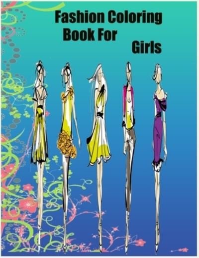 Cover for Fashion Coloring Book · Fashion Coloring Book For Girls: : Gorgeous Beauty Style Fashion Design Coloring Book for Kids, Girls and Teens (Kids Coloring Books) (Paperback Book) (2022)