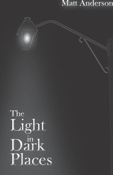 Cover for Matt Anderson · The Light in Dark Places (Paperback Book) (2021)