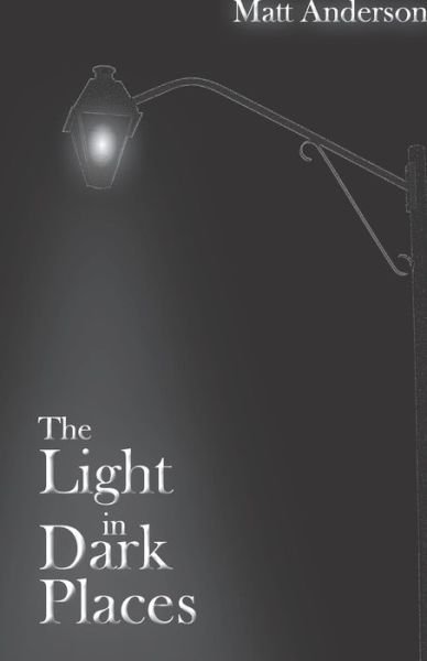 Cover for Matt Anderson · The Light in Dark Places (Pocketbok) (2021)