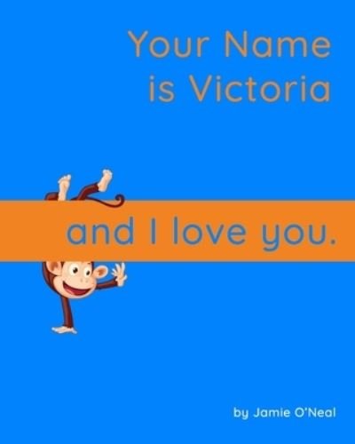 Cover for Jamie O'Neal · Your Name is Victoria and I Love You: A Baby Book for Victoria (Taschenbuch) (2021)
