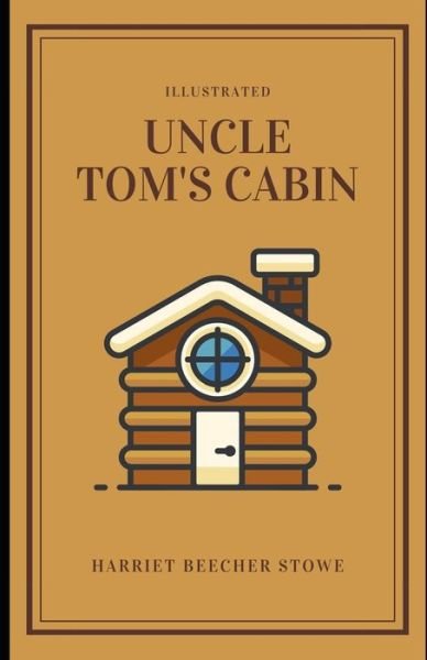 Cover for Harriet Beecher Stowe · Uncle Tom's Cabin (Illustrated) (Taschenbuch) (2020)