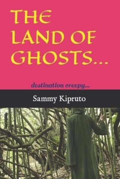 Cover for Sammy Kipruto · The Land of Ghosts..!: destination creepy... - Land of Ghosts (Paperback Book) (2020)