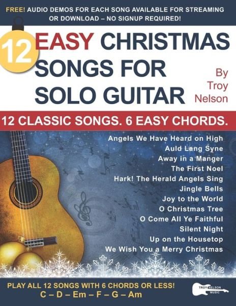 Cover for Troy Nelson · 12 Easy Christmas Songs for Solo Guitar: 12 Classic Songs. 6 Easy Chords. - Strum It! Pick It! Sing It! (Paperback Bog) (2020)
