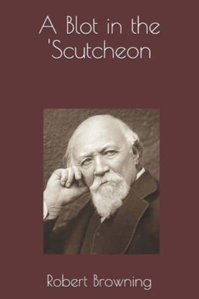 Cover for Robert Browning · A Blot in the 'Scutcheon (Paperback Book) (2020)