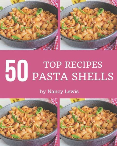 Cover for Nancy Lewis · Top 50 Pasta Shells Recipes (Paperback Book) (2020)