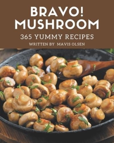 Cover for Mavis Olsen · Bravo! 365 Yummy Mushroom Recipes (Paperback Book) (2020)