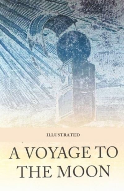 A Voyage to the Moon Illustrated - George Tucker - Kirjat - Independently Published - 9798733946757 - tiistai 6. huhtikuuta 2021