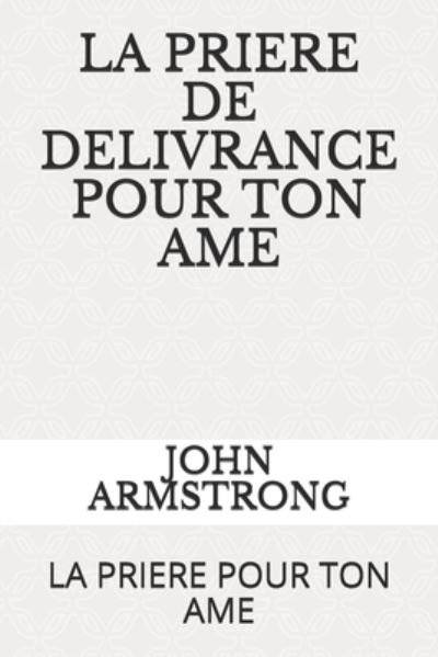 Cover for John Armstrong · La Priere de Delivrance Pour Ton AME: La Priere Pour Ton AME (Paperback Book) (2021)