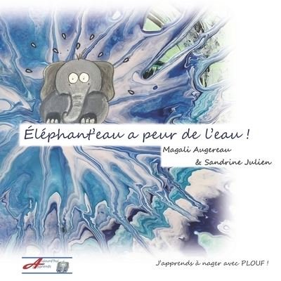 Cover for Magali Augereau · Elephant'eau a peur de l'eau: J'apprends a nager avec PLOUF ! - Aujourd'hui j'Apprends (Paperback Book) (2022)