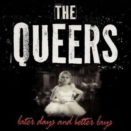Later Days & Better Lays - Queers - Musiikki - UNIVERSAL WARNING - 0665776137758 - tiistai 25. syyskuuta 2012