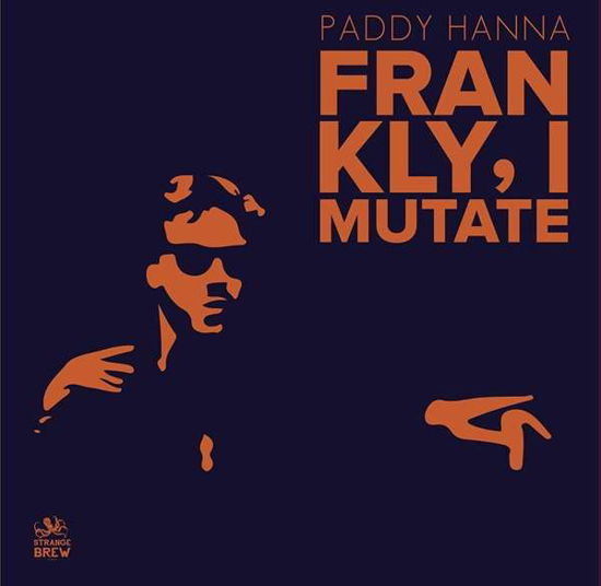 Frankly I Mutate - Paddy Hanna - Musique - STRANGE BREW - 5055869505758 - 2 novembre 2018