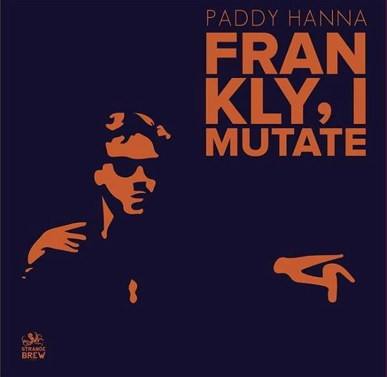 Frankly I Mutate - Paddy Hanna - Musiikki - STRANGE BREW - 5055869505758 - perjantai 2. marraskuuta 2018