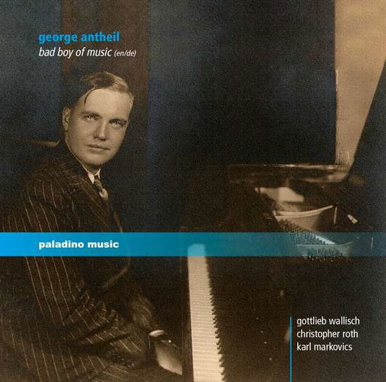 Cover for Antheil / Wallisch / Markovics / Roth · George Antheil: Bad Boy of Music (CD) (2016)