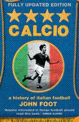 Calcio: A History of Italian Football - John Foot - Livros - HarperCollins Publishers - 9780007175758 - 20 de agosto de 2007