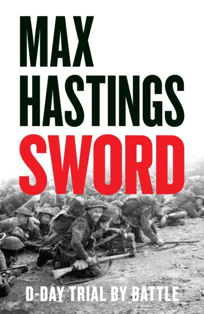 Cover for Max Hastings · Sword: D-Day – Trial by Battle (Hardcover Book) (2025)