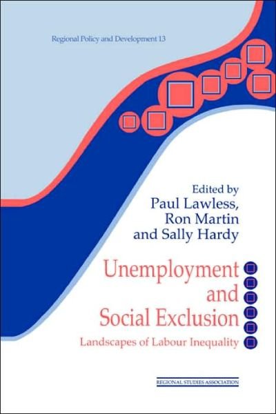 Unemployment and Social Exclusion: Landscapes of Labour inequality and Social Exclusion - Regions and Cities - Martin Lawless - Livros - Taylor & Francis Ltd - 9780117023758 - 2 de maio de 1997