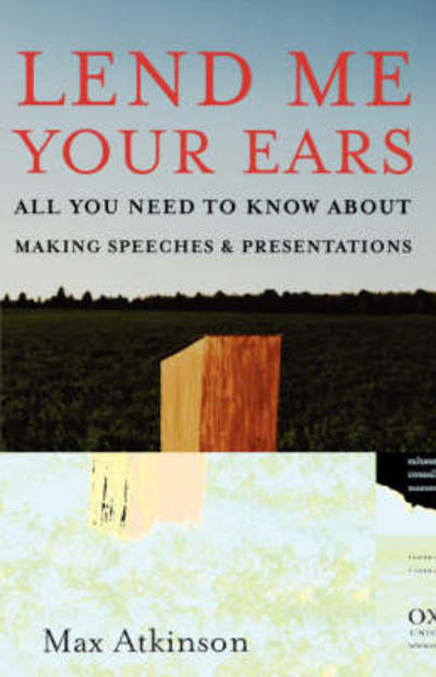 Cover for Max Atkinson · Lend Me Your Ears: All You Need to Know About Making Speeches and Presentations (Paperback Book) (2005)