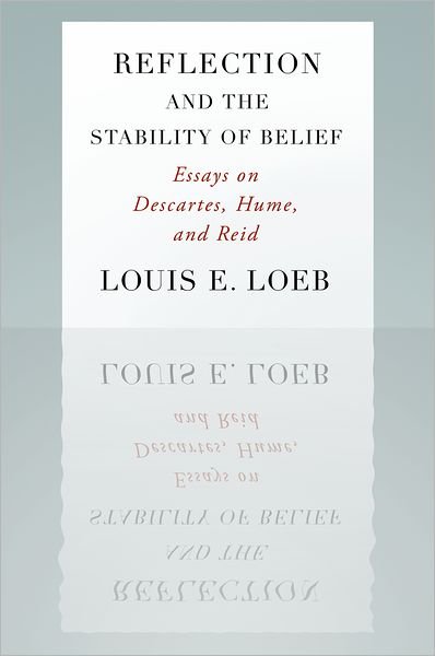 Cover for Loeb, Louis (Professor of Philosophy, Professor of Philosophy, University of Michigan) · Reflection and the Stability of Belief: Essays on Descartes, Hume, and Reid (Paperback Book) (2010)
