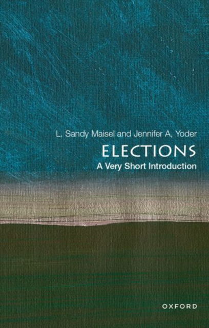 Cover for Maisel, L. Sandy (Goldfarb Family Distinguished Professor of American Government Emeritus, Goldfarb Family Distinguished Professor of American Government Emeritus, Colby College) · Elections: A Very Short Introduction - Very Short Introductions (Paperback Book) (2024)