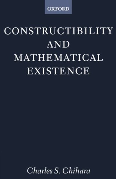 Cover for Chihara, Charles S. (Professor of Philosophy, Professor of Philosophy, University of California at Berkeley, USA) · Constructibility and Mathematical Existence - Clarendon Paperbacks (Taschenbuch) (1991)