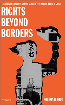 Cover for Foot, Rosemary (Professor of International Relations and John Swire Senior Research Fellow, Professor of International Relations and John Swire Senior Research Fellow, St Antony's College, University of Oxford) · Rights Beyond Borders: The Global Community and the Struggle over Human Rights in China (Gebundenes Buch) (2000)