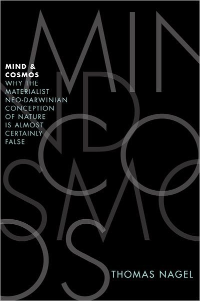 Mind and Cosmos: Why the Materialist Neo-Darwinian Conception of Nature is Almost Certainly False - Nagel, Thomas (University Professor of Law and Philosophy, University Professor of Law and Philosophy, New York University) - Bøger - Oxford University Press Inc - 9780199919758 - 22. november 2012