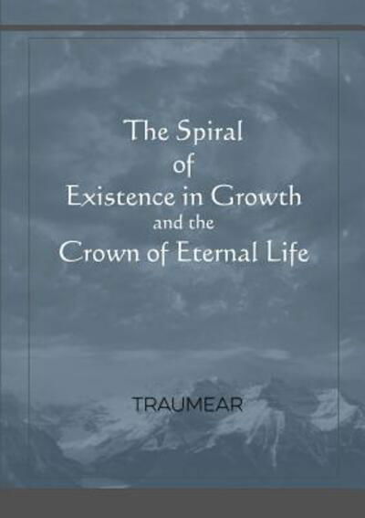 Cover for Traumear · The Spiral of Existence in Growth and the Crown of Eternal Life (Paperback Book) (2019)