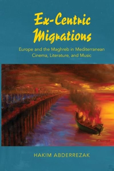 Cover for Hakim Abderrezak · Ex-Centric Migrations: Europe and the Maghreb in Mediterranean Cinema, Literature, and Music (Pocketbok) (2016)