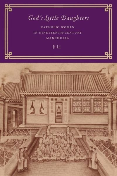 Cover for Ji Li · God's Little Daughters: Catholic Women in Nineteenth-Century Manchuria (Paperback Book) (2017)