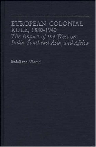 Cover for Rudolf Von Albertini · European Colonial Rule, 1880-1940: The Impact of the West on India, Southeast Asia, and Africa - Contributions in Comparative Colonial Studies (Hardcover Book) (1982)