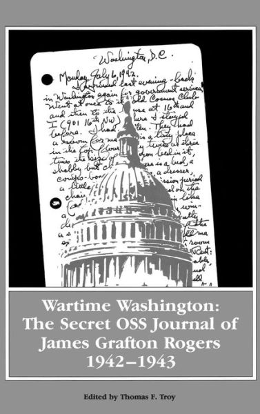 Cover for Lorna R. Hart · Wartime Washington: The Secret OSS Journal of James Grafton Rogers 1942-1943 (Hardcover Book) (1986)