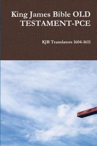King James Bible OLD TESTAMENT-PCE - Kjb Translators 1604-1611 - Books - Lulu.com - 9780359430758 - February 14, 2019