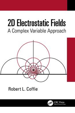 Cover for Coffie, Robert L. (RLC Solutions, USA.) · 2D Electrostatic Fields: A Complex Variable Approach (Hardcover Book) (2021)