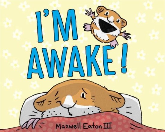 Cover for Maxwell Eaton · I'm Awake! (Hardcover Book) (2017)