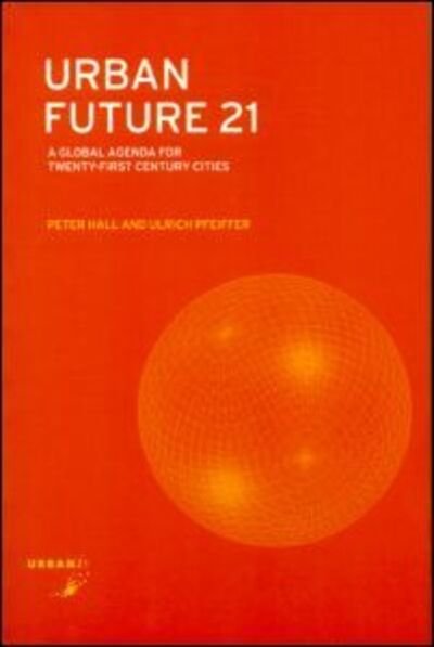 Urban Future 21: A Global Agenda for Twenty-First Century Cities - Peter Hall - Livros - Taylor & Francis Ltd - 9780415240758 - 7 de julho de 2000