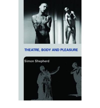 Cover for Simon Shepherd · Theatre, Body and Pleasure (Pocketbok) [New edition] (2005)