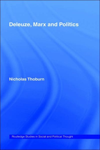 Cover for Nicholas Thoburn · Deleuze, Marx and Politics - Routledge Studies in Social and Political Thought (Hardcover Book) (2003)