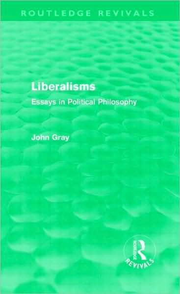 Cover for John Gray · Liberalisms (Routledge Revivals): Essays in Political Philosophy - Routledge Revivals (Hardcover Book) (2009)